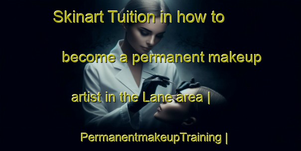 Skinart Tuition in how to become a permanent makeup artist in the Lane area | PermanentmakeupTraining | PermanentmakeupClasses | SkinartTraining-Sweden